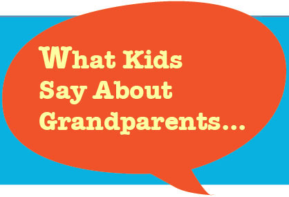 What Kids Say About Grandparents …
