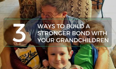 3 Ways to Build a Stronger Bond With Your Grandchildren