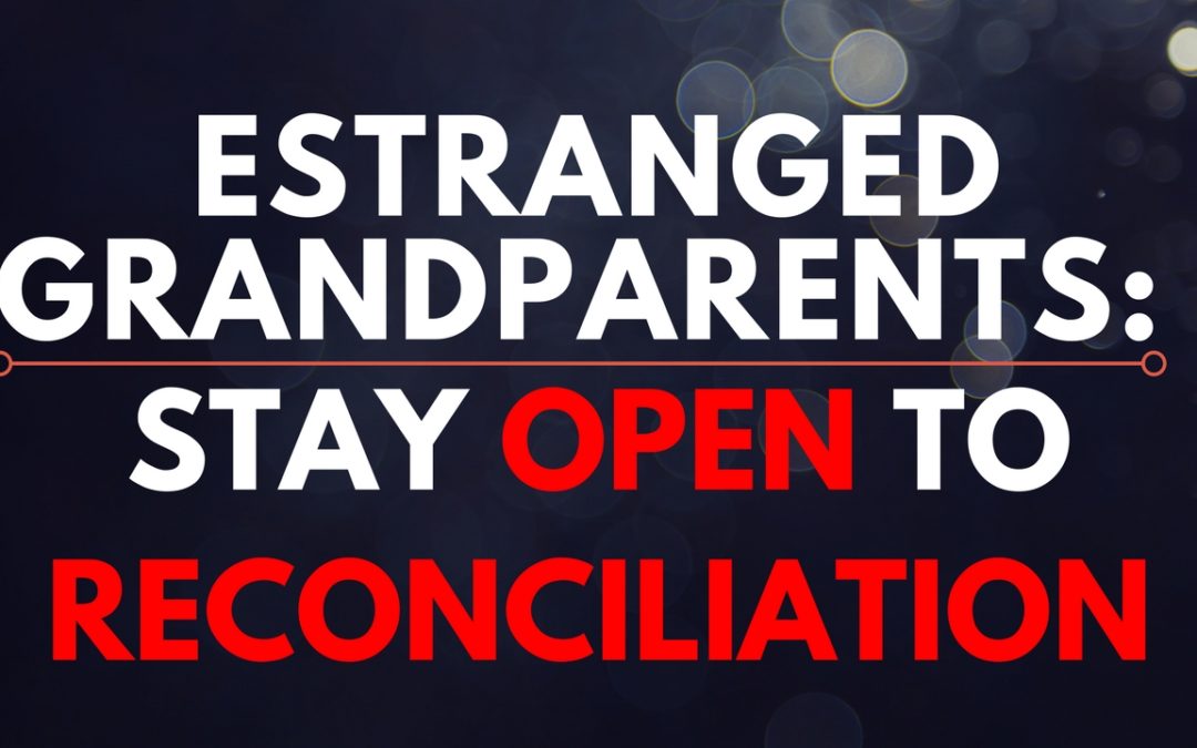 Estranged Grandparents: Stay Open to Reconciliation