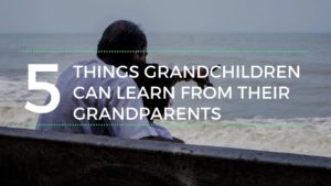 5 Things Grandchildren Can Learn From Their Grandparents