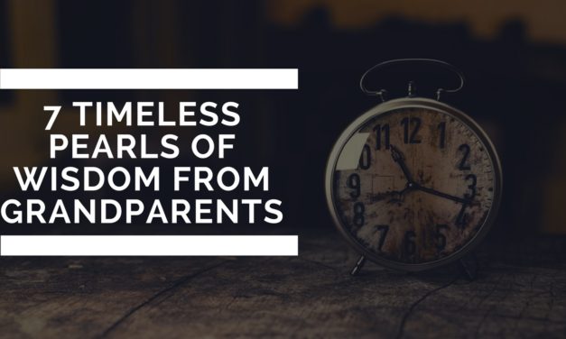7 Timeless Pearls Of Wisdom From Grandparents