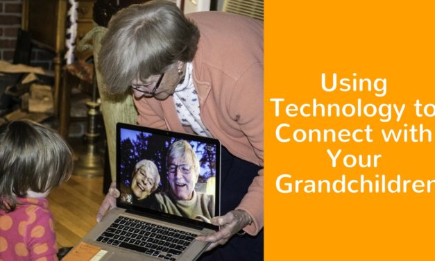 Using Technology to Connect with Your Grandchildren