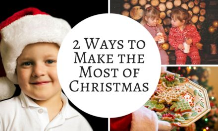 2 Ways to Make the Most of Christmas