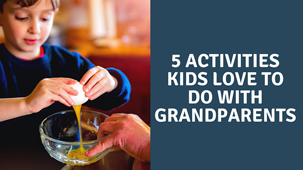 5 Activities Kids Love to Do with Grandparents